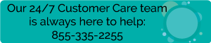 Our 24/7 Customer Care team is always here to help at: 855-335-2255