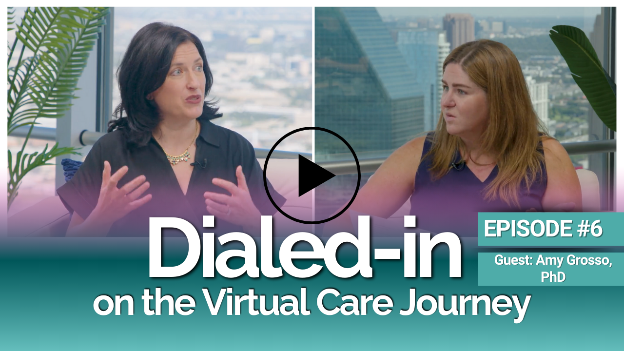 Dialed-In on the Virtual Care Journey - EPISODE 6