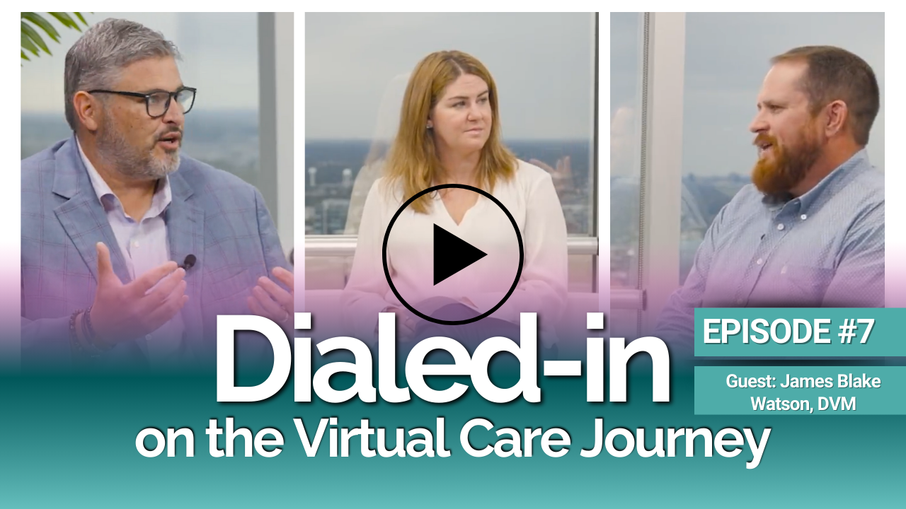 Dialed-In on the Virtual Care Journey - EPISODE 7