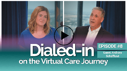 Dialed-In on the Virtual Care Journey - EPISODE 8