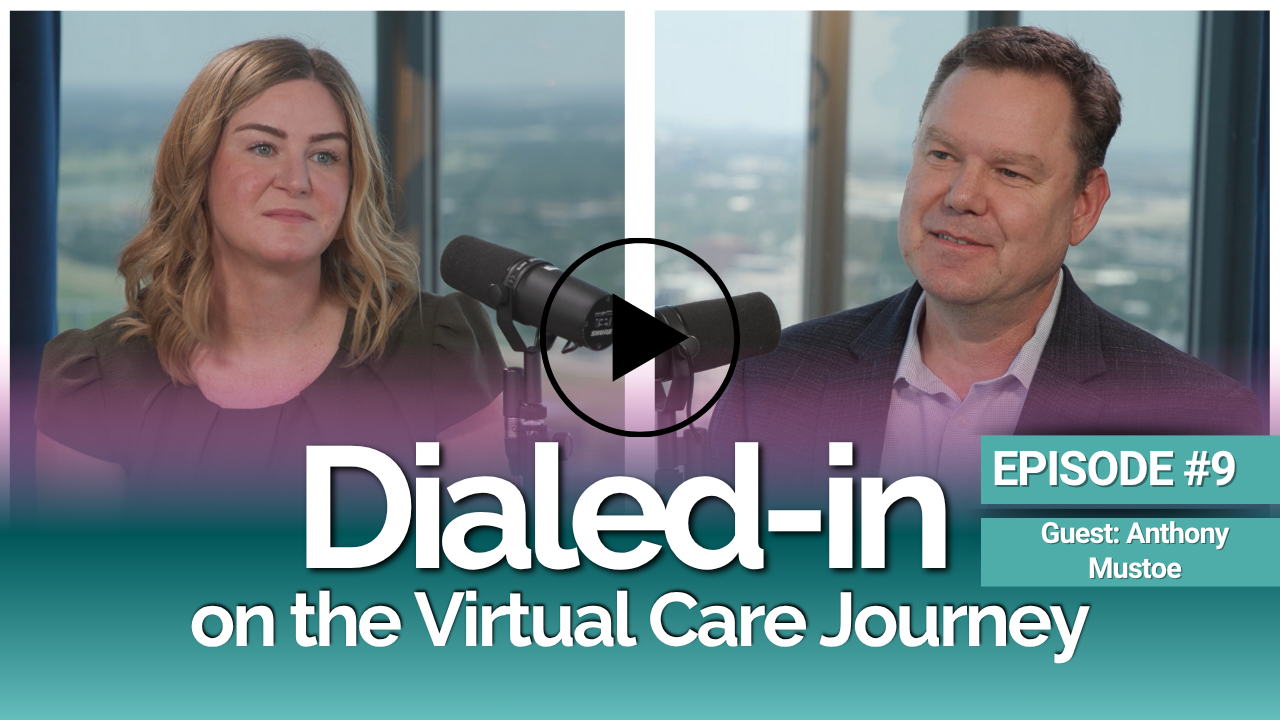 Dialed-In on the Virtual Care Journey - EPISODE 9